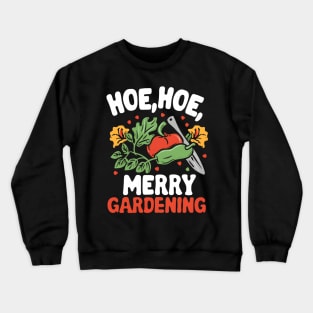 Hoe Hoe Merry Gardening Crewneck Sweatshirt